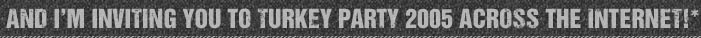 You're Invited to Turkey Party 2005